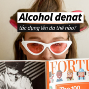 Alcohol Denat là gì? Tác dụng của cồn trong mỹ phẩm