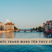 Thuỵ Sĩ - Đất nước đẹp như một bức tranh