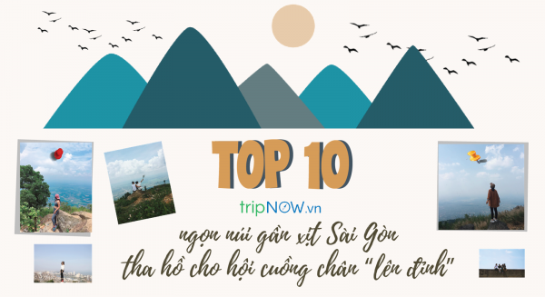Ghi dấu TOP 10 ngọn núi gần xịt Sài Gòn tha hồ cho hội cuồng chân “lên đỉnh”