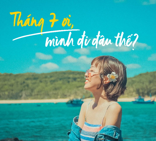 Tháng 7 ơi, mình đi đâu thế?