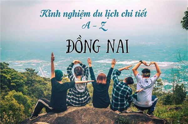 Kinh nghiệm du lịch chi tiết Đồng Nai từ A - Z